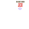 Du bist doch jeck