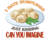 I hate dumplings Just kidding