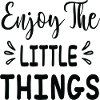 Enjoy the Little Things