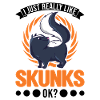 J’aime vraiment Skunks, ok Skunk