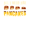 All I need are pancakes