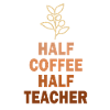 Half Coffee Half Teacher
