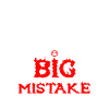 funny Big Mistake saying