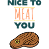 Nice to meat you!