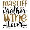 Wine Lover MASTIFF Mother