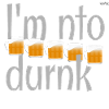 I am not drunk