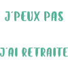J'peux pas j'ai retraite