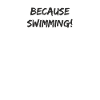 Schwimmen - because swimming