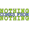 nothing comes from nothing saying
