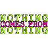 nothing comes from nothing saying
