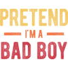 Pretend I'm a Bad Boy