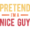 Pretend I'm a Nice Guy