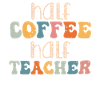 Half Coffee Half Teacher