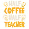 Half Coffee Half Teacher