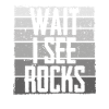 Waiting I see stones