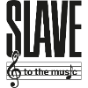 SLAVE to the music