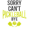 Pickleball Sorry. Cant. Pickleball