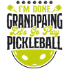 Pickleball Grandpa I'm Done