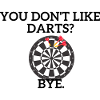You Don't Like Darts?