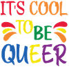 It's Cool To Be Queer