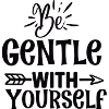 Be Gentle with Yourself