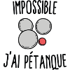 Impossible j'ai pétanque