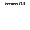 Ski - parce que Ski