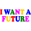 I want a future