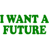 I want a future