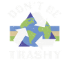 Don’t Be Trashy Recycle