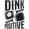 Pickleball Pun Dink Positive