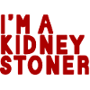I'm A Kidney Stoner