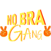 No Bra GANG
