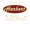 Das ist ein Herbert Ding...