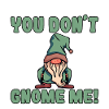 You Don't Gnome Me