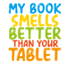 My Book Smells Better than Your Tablet