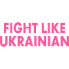 Fight like ukrainian