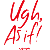 Clueless Spruch Ugh As If