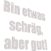 bin etwas schräg