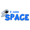 I need space