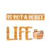 Sauna is not a hobby