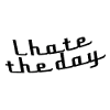 I hate the day