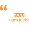 Thank God I'm lucky