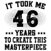 It took me 46 years - Geburtstag Happy Birthday