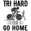 Tri Hard ou Go Home Triathlon