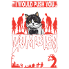 Would Push You In Front Of Zombies To Save My Cat