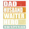 Father Husband Waiter Hero