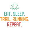 Eat. Sleep. Trail Running. Repeat.