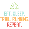 Eat. Sleep. Trail Running. Repeat.