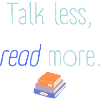 Talk less read more